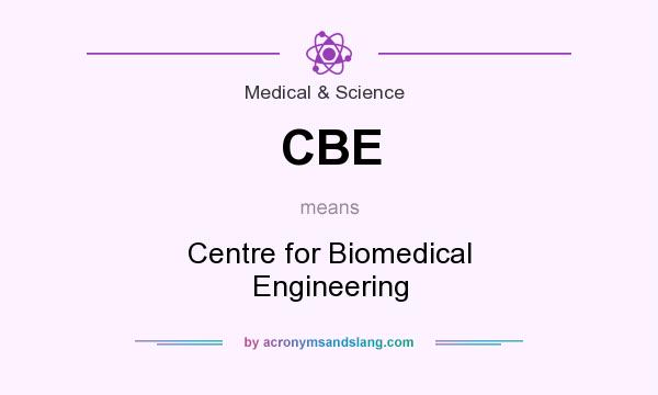 What does CBE mean? It stands for Centre for Biomedical Engineering