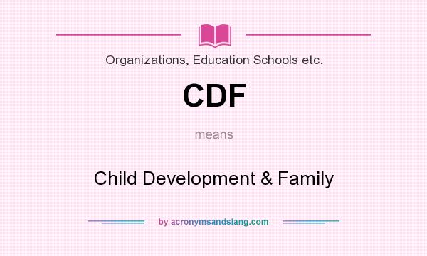 What does CDF mean? It stands for Child Development & Family