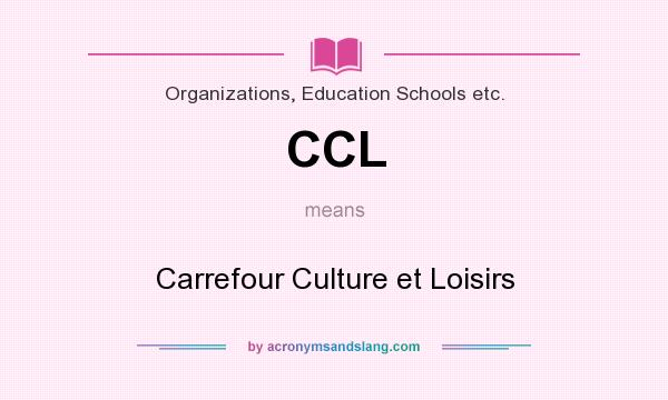 What does CCL mean? It stands for Carrefour Culture et Loisirs