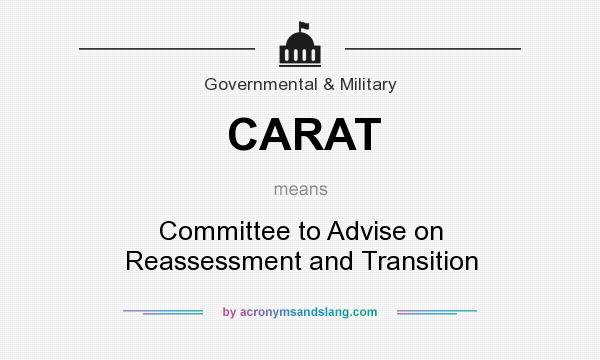 What does CARAT mean? It stands for Committee to Advise on Reassessment and Transition