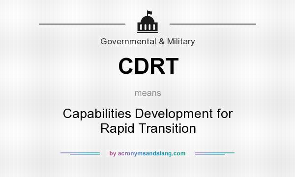 What does CDRT mean? It stands for Capabilities Development for Rapid Transition