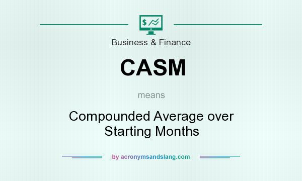What does CASM mean? It stands for Compounded Average over Starting Months