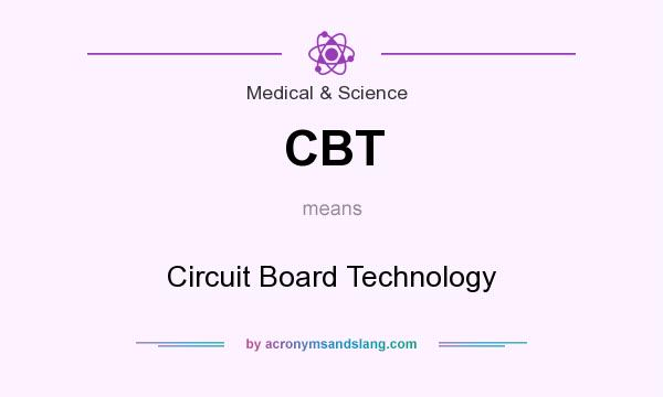 What does CBT mean? It stands for Circuit Board Technology