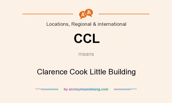 What does CCL mean? It stands for Clarence Cook Little Building