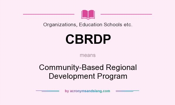 What does CBRDP mean? It stands for Community-Based Regional Development Program
