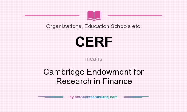 What does CERF mean? It stands for Cambridge Endowment for Research in Finance