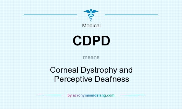 What does CDPD mean? It stands for Corneal Dystrophy and Perceptive Deafness