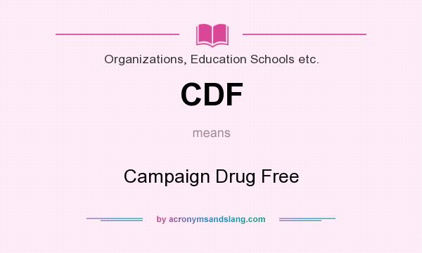 What does CDF mean? It stands for Campaign Drug Free