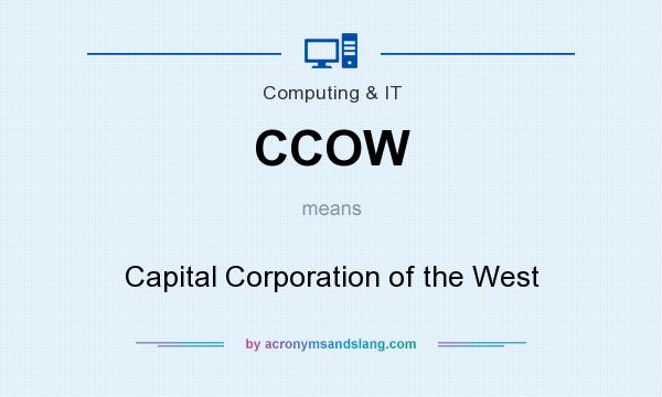 What does CCOW mean? It stands for Capital Corporation of the West