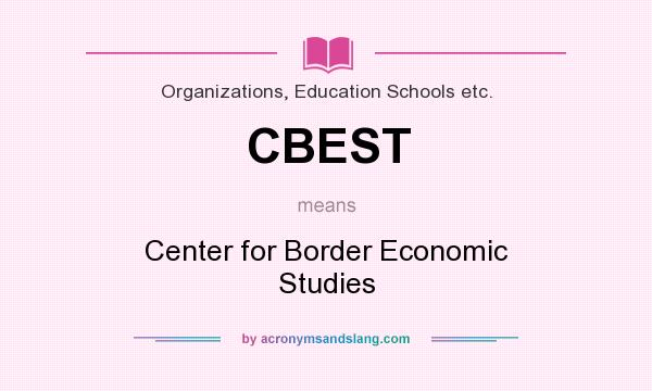 What does CBEST mean? It stands for Center for Border Economic Studies