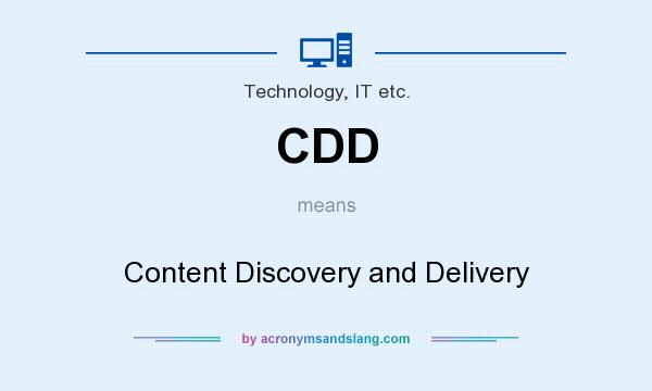 What does CDD mean? It stands for Content Discovery and Delivery