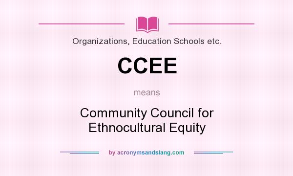 What does CCEE mean? It stands for Community Council for Ethnocultural Equity