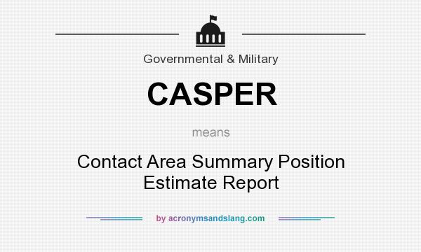 What does CASPER mean? It stands for Contact Area Summary Position Estimate Report