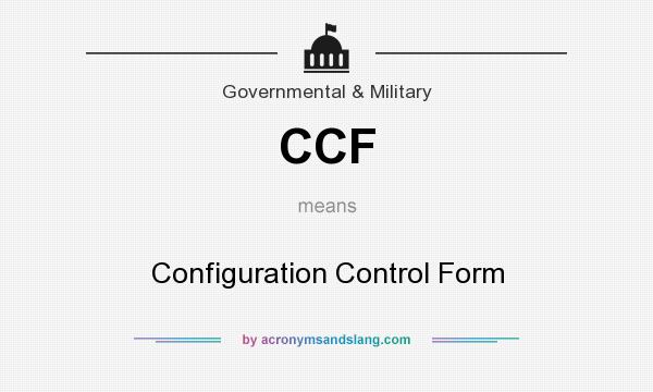 What does CCF mean? It stands for Configuration Control Form
