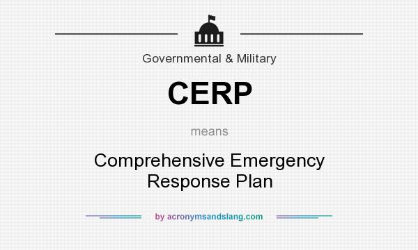 What does CERP mean? It stands for Comprehensive Emergency Response Plan