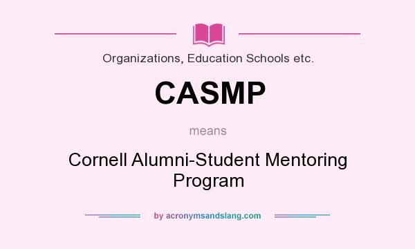 What does CASMP mean? It stands for Cornell Alumni-Student Mentoring Program