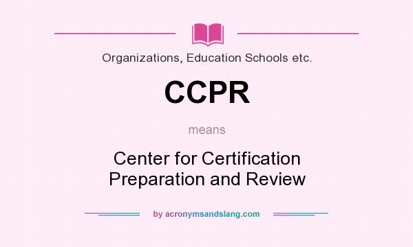 What does CCPR mean? It stands for Center for Certification Preparation and Review