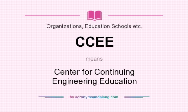 What does CCEE mean? It stands for Center for Continuing Engineering Education