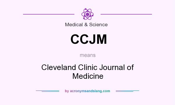 What does CCJM mean? It stands for Cleveland Clinic Journal of Medicine