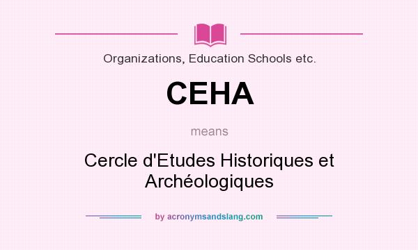 What does CEHA mean? It stands for Cercle d`Etudes Historiques et Archéologiques