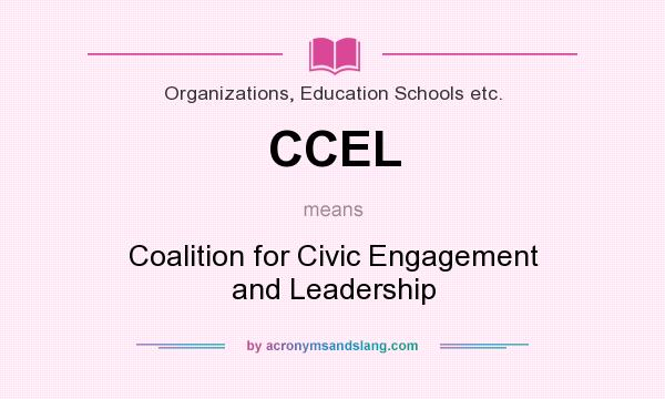 What does CCEL mean? It stands for Coalition for Civic Engagement and Leadership