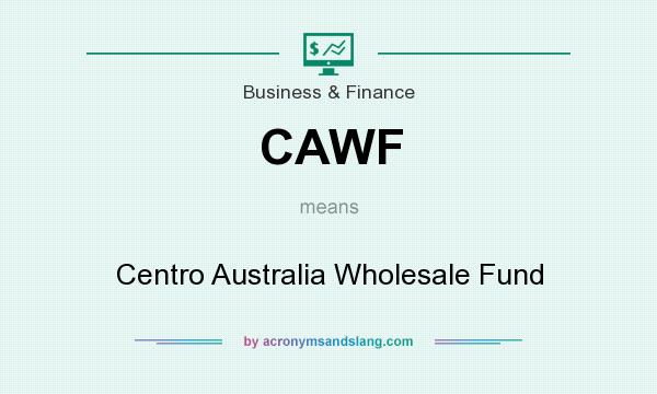 What does CAWF mean? It stands for Centro Australia Wholesale Fund
