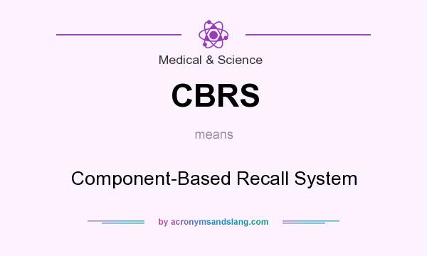 What does CBRS mean? It stands for Component-Based Recall System