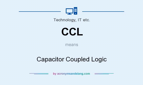 What does CCL mean? It stands for Capacitor Coupled Logic