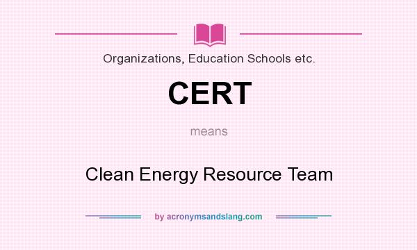What does CERT mean? It stands for Clean Energy Resource Team