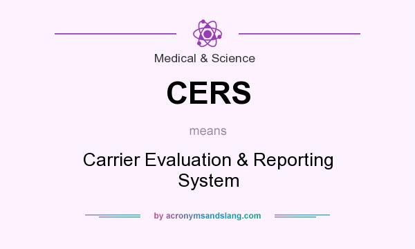 What does CERS mean? It stands for Carrier Evaluation & Reporting System