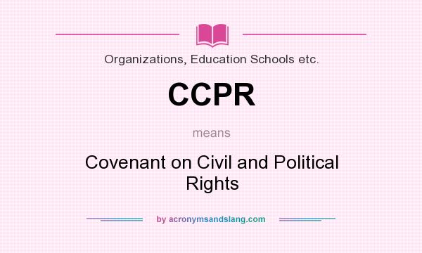 What does CCPR mean? It stands for Covenant on Civil and Political Rights