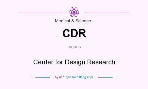 What does CDR mean? It stands for Center for Design Research