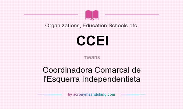 What does CCEI mean? It stands for Coordinadora Comarcal de l`Esquerra Independentista