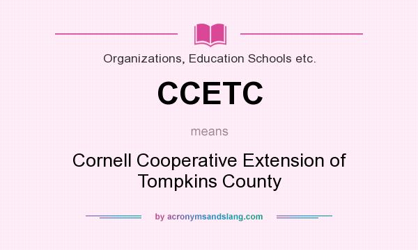 What does CCETC mean? It stands for Cornell Cooperative Extension of Tompkins County