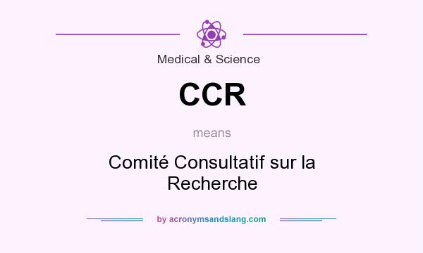 What does CCR mean? It stands for Comité Consultatif sur la Recherche