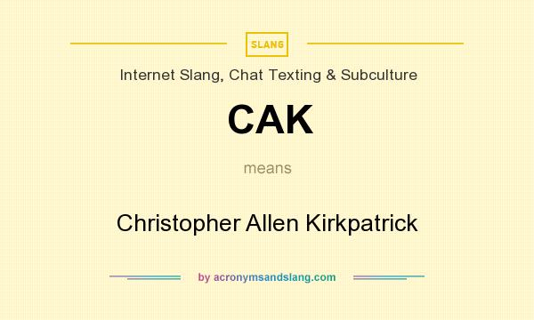 What does CAK mean? It stands for Christopher Allen Kirkpatrick