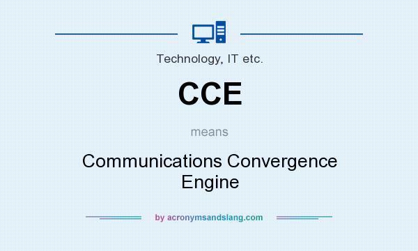 What does CCE mean? It stands for Communications Convergence Engine