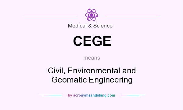 What does CEGE mean? It stands for Civil, Environmental and Geomatic Engineering