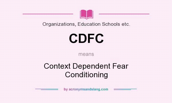 What does CDFC mean? It stands for Context Dependent Fear Conditioning