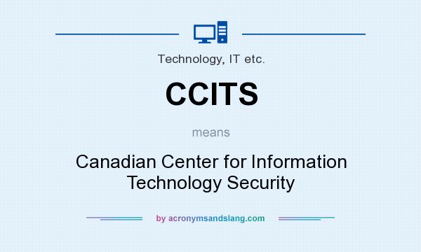 What does CCITS mean? It stands for Canadian Center for Information Technology Security
