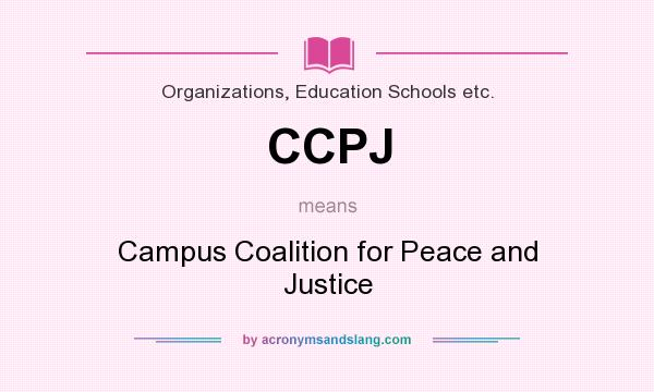 What does CCPJ mean? It stands for Campus Coalition for Peace and Justice