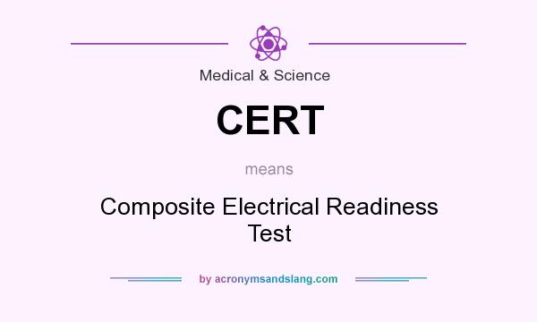 What does CERT mean? It stands for Composite Electrical Readiness Test