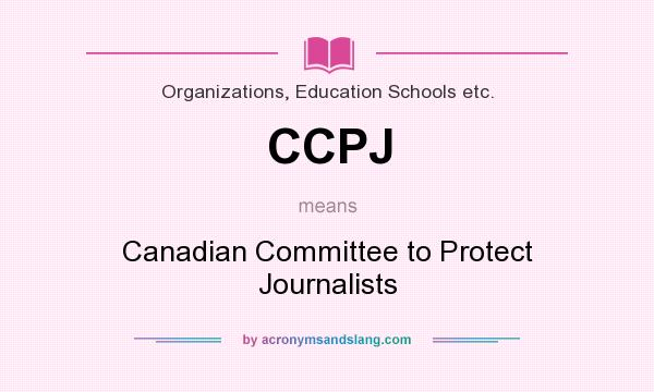 What does CCPJ mean? It stands for Canadian Committee to Protect Journalists