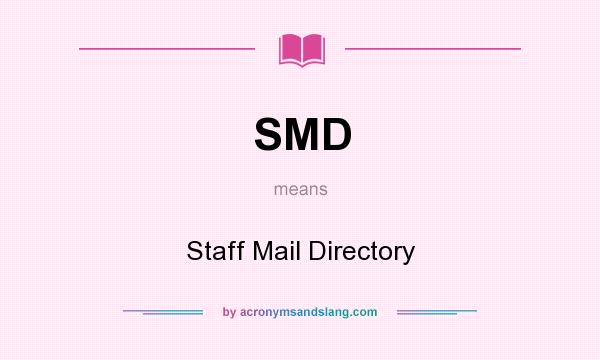 What does SMD mean? It stands for Staff Mail Directory