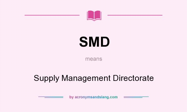What does SMD mean? It stands for Supply Management Directorate