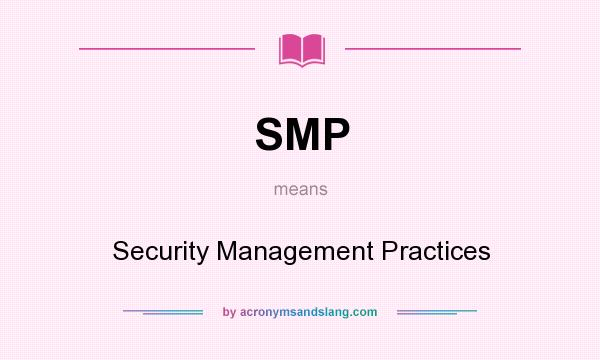 What does SMP mean? It stands for Security Management Practices