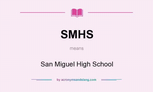 What does SMHS mean? It stands for San Miguel High School