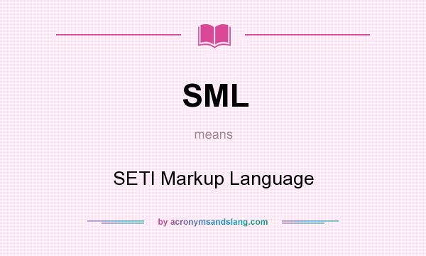 What does SML mean? It stands for SETI Markup Language