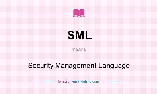 What does SML mean? It stands for Security Management Language
