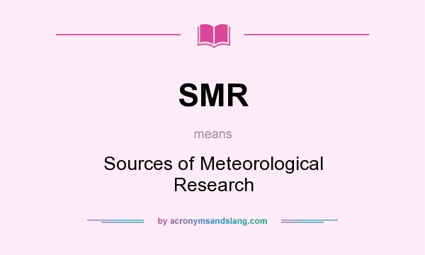 What does SMR mean? It stands for Sources of Meteorological Research